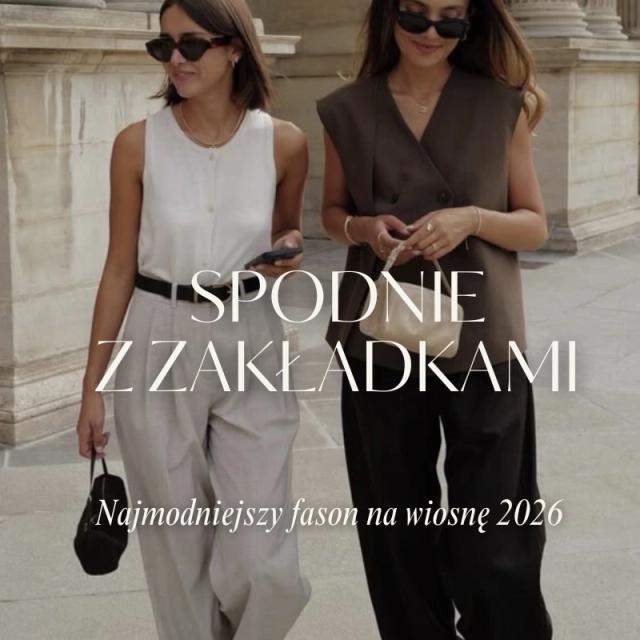 Spodnie z zakładkami – najmodniejszy fason na wiosnę 2026. Jak nosić szeroką nogawkę? Spodnie z zakładkami – najmodniejszy fason na wiosnę 2026. Jak nosić szeroką nogawkę?